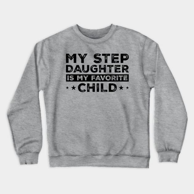 My Step Daughter is my Favorite Child Funny Family Crewneck Sweatshirt by CreativeSalek